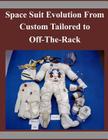 Space Suit Evolution From Custom Tailored to Off-The-Rack By ILC Dover Inc Cover Image