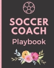 Soccer Coach Playbook: Winning and Competitive Combination - Soccer Field Diagram - Winning Plays Strategy - Planning - Strategy - Skill Set Cover Image