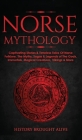 Norse Mythology: Captivating Stories & Timeless Tales Of Norse Folklore. The Myths, Sagas & Legends of The Gods, Immortals, Magical Cre By History Brought Alive Cover Image
