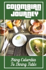 Colombian Journey: Bring Colombia To Dining Table: Get To Know About Cooking By Santina Knorp Cover Image