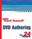 Sams Teach Yourself DVD Authoring in 24 Hours (Sams Teach Yourself...in 24 Hours) Cover Image