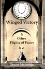 Winged Victory: & Other Flights of Fancy By Stuart Matranga Cover Image