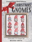 Christmas Gnomes Counted Cross Stitch Patterns: Easy, Fast, and Small Holiday Needlepoint Designs Great Ornament Minis For Beginners By Maggie Smith Cover Image