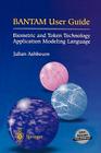 Bantam User Guide: Biometric and Token Technology Application Modeling Language Cover Image