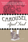Carousel (Inanna Poetry & Fiction) By April Ford Cover Image