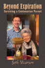 Beyond Expiration: Surviving a Centenarian Parent By Seth Vicarson Cover Image