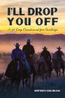 I'll Drop You Off: A 40-Day Devotional for Cowboys By Kris Wilson Cover Image