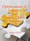Optimization of Logistics and Supply Chain Systems: Theory and Practice By Turkay Yildiz Cover Image