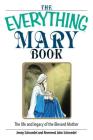 The Everything Mary Book: The Life And Legacy of the Blessed Mother (Everything®) By Jenny Schroedel, John Schroedel Cover Image