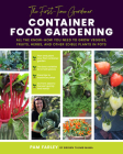 The First-Time Gardener: Container Food Gardening: All the know-how you need to grow veggies, fruits, herbs, and other edible plants in pots (The First-Time Gardener's Guides #4) By Pamela Farley Cover Image
