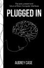 Plugged In: The Past, Present, and Future of Brain Computer Interfaces Cover Image