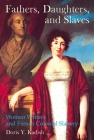 Fathers, Daughters, and Slaves: Women Writers and French Colonial Slavery (Liverpool Studies in International Slavery #7) By Doris Kadish Cover Image