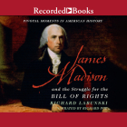 James Madison and the Struggle for the Bill of Rights By Richard Poe (Narrated by) Cover Image