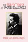 The Eurhythmics of Jaques-Dalcroze By Emile Jaques-Dalcroze Cover Image