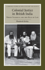 Colonial Justice in British India: White Violence and the Rule of Law (Cambridge Studies in Indian History and Society #17) By Elizabeth Kolsky Cover Image