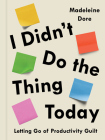 I Didn't Do the Thing Today: Letting Go of Productivity Guilt Cover Image