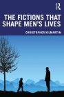 The Fictions That Shape Men's Lives By Christopher Kilmartin Cover Image