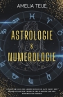 Astrologie und Numerologie - Komplettes Handbuch für Anfänger - Lernen Sie sich selbst und andere durch die alte Kunst des Beobachtens des Transits de By Amelia Teije Cover Image