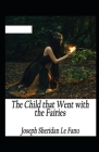 The Child That Went With The Fairies Illustrated By Joseph Sheridan Le Fanu Cover Image
