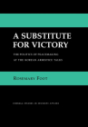 A Substitute for Victory (Cornell Studies in Security Affairs) By Rosemary Foot Cover Image