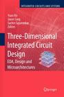 Three-Dimensional Integrated Circuit Design: Eda, Design and Microarchitectures (Integrated Circuits and Systems) By Yuan Xie (Editor), Jingsheng Jason Cong (Editor), Sachin Sapatnekar (Editor) Cover Image