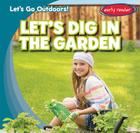 Let's Dig in the Garden (Let's Go Outdoors!) By Tina Benjamin Cover Image