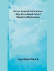 Nature Inspired Optimization Algorithms Based Hybrid Clustering Mechanisms Cover Image