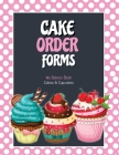 Cake Order Forms: Bakery Business Details, Customer Orders Form Book, Professional and Home, Cookies, Cupcakes, Cakes, Planner, Notebook By Amy Newton Cover Image