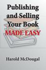 Publishing and Selling Your Book Made Easy By Harold McDougal Cover Image
