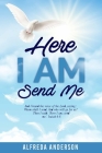 Here I AM Send Me: And I heard the voice of the Lord, saying: Whom shall I send, And who will go for us? Then I said: 'Here I am; send me By Alfreda Anderson Cover Image