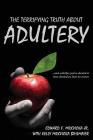 The Terrifying Truth About Adultery: ...and, whether you've cheated or been cheated on, how to recover. By Edward F. Mrkvicka, Kelly Mrkvicka Bihlmaier (With) Cover Image