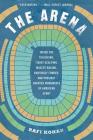 The Arena: Inside the Tailgating, Ticket-Scalping, Mascot-Racing, Dubiously Funded, and Possibly Haunted Monuments of American Sport By Rafi Kohan Cover Image