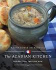 The Acadian Kitchen: Recipes from Then and Now Cover Image