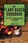My Plant-Based Cookbook: Easy and Affordable Recipes for Beginners By Linda Spencer Cover Image