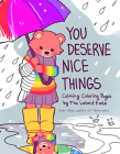 You Deserve Nice Things: Calming Coloring Pages by Thelatestkate (Art for Anxiety, Inspirational Coloring Book for Adults) Cover Image