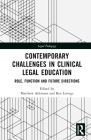 Contemporary Challenges in Clinical Legal Education: Role, Function and Future Directions (Legal Pedagogy) By Matthew Atkinson (Editor), Ben Livings (Editor) Cover Image