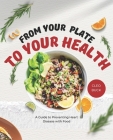 From Your Plate to Your Health: A Guide to Preventing Heart Disease with Food By Cleo Buck Cover Image