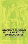 Ancient Russian Ecclesiastical Embroideries By Eugenia Tolmachoff Cover Image