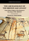 The Archaeology of the Bronze Age Levant: From Urban Origins to the Demise of City-States, 3700-1000 Bce (Cambridge World Archaeology) By Raphael Greenberg Cover Image