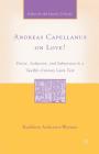 Andreas Capellanus on Love?: Desire, Seduction, and Subversion in a Twelfth-Century Latin Text (Arthurian and Courtly Cultures) By K. Andersen-Wyman Cover Image