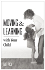 Moving & Learning with Your Child [25-Pack] By Rae Pica Cover Image