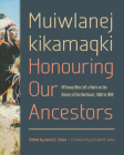 Muiwlanej Kikamaqki - Honouring Our Ancestors: Mi'kmaq Who Left a Mark on the History of the Northeast, 1680 to 1980 (Studies in Atlantic Canada History) By Janet E. Chute (Editor), Donald M. Julien (Foreword by) Cover Image