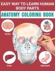 Easy Way To Learn Human Body Parts Anatomy Coloring Book: Easy Way To Learning Anatomy For Kids An Entertaining and Instructive to the Human Body Bone Cover Image