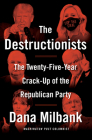 The Destructionists: The Twenty-Five Year Crack-Up of the Republican Party Cover Image
