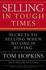 Selling in Tough Times: Secrets to Selling When No One Is Buying By Tom Hopkins Cover Image