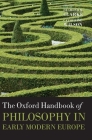 The Oxford Handbook of Philosophy in Early Modern Europe (Oxford Handbooks) By Desmond M. Clarke (Editor), Catherine Wilson (Editor) Cover Image