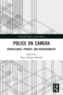 Police on Camera: Surveillance, Privacy, and Accountability (Routledge Studies in Surveillance) By Bryce Clayton Newell (Editor) Cover Image