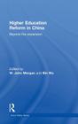 Higher Education Reform in China: Beyond the expansion (China Policy #19) By W. John Morgan (Editor), Bin Wu (Editor) Cover Image