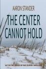 The Center Cannot Hold (Ray Elkins Thrillers #10) By Aaron Stander Cover Image
