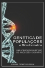 Genética de Populações e Bioinformática: uma introdução ao estudo do processo evolutivo By Pierre Teodosio Felix Cover Image